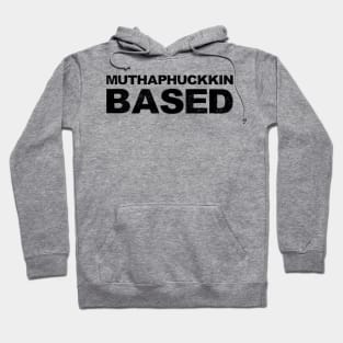 Muthaphuckkin Based grungy black Hoodie